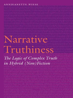 cover image of Narrative Truthiness: the Logic of Complex Truth in Hybrid (Non)Fiction